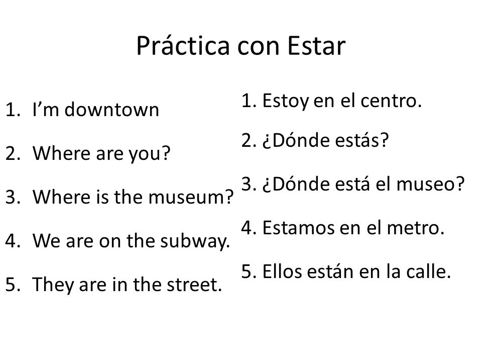 Práctica con Estar I’m downtown 1. Estoy en el centro.