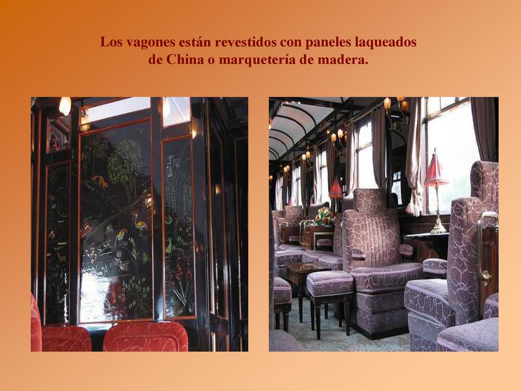 Los vagones están revestidos con paneles laqueados de China o marquetería de madera.