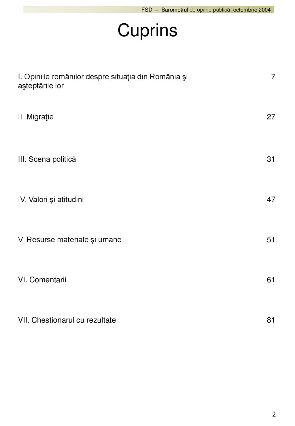 Cuprins I. Opiniile românilor despre situaţia din România şi aşteptările lor. 7. II. Migraţie. 27.