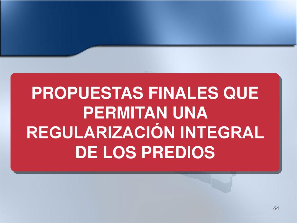 PROPUESTAS FINALES QUE PERMITAN UNA REGULARIZACIÓN INTEGRAL DE LOS PREDIOS