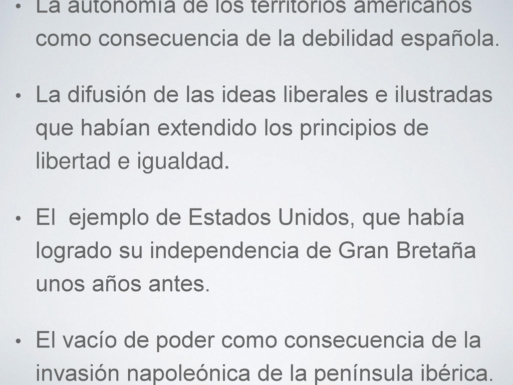 La autonomía de los territorios americanos como consecuencia de la debilidad española.