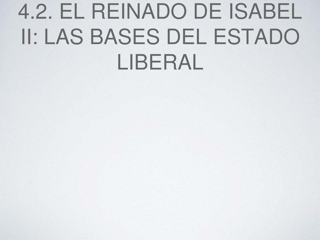 4.2. El reinado de Isabel II: las bases del estado liberal