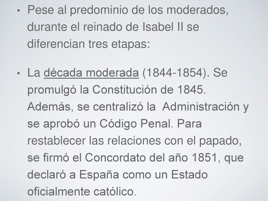 Pese al predominio de los moderados, durante el reinado de Isabel II se diferencian tres etapas: