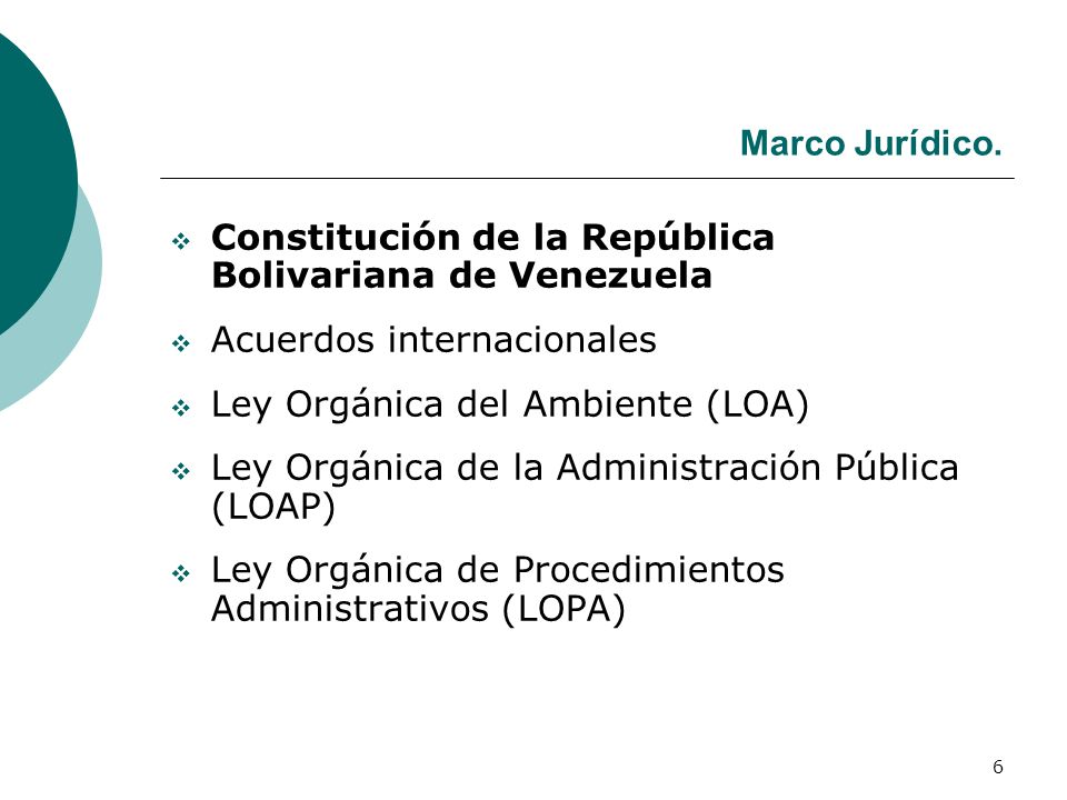 Marco Jurídico. Constitución de la República Bolivariana de Venezuela. Acuerdos internacionales. Ley Orgánica del Ambiente (LOA)