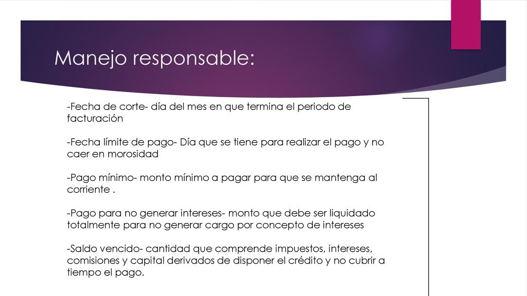 Manejo responsable: -Fecha de corte- día del mes en que termina el periodo de facturación.