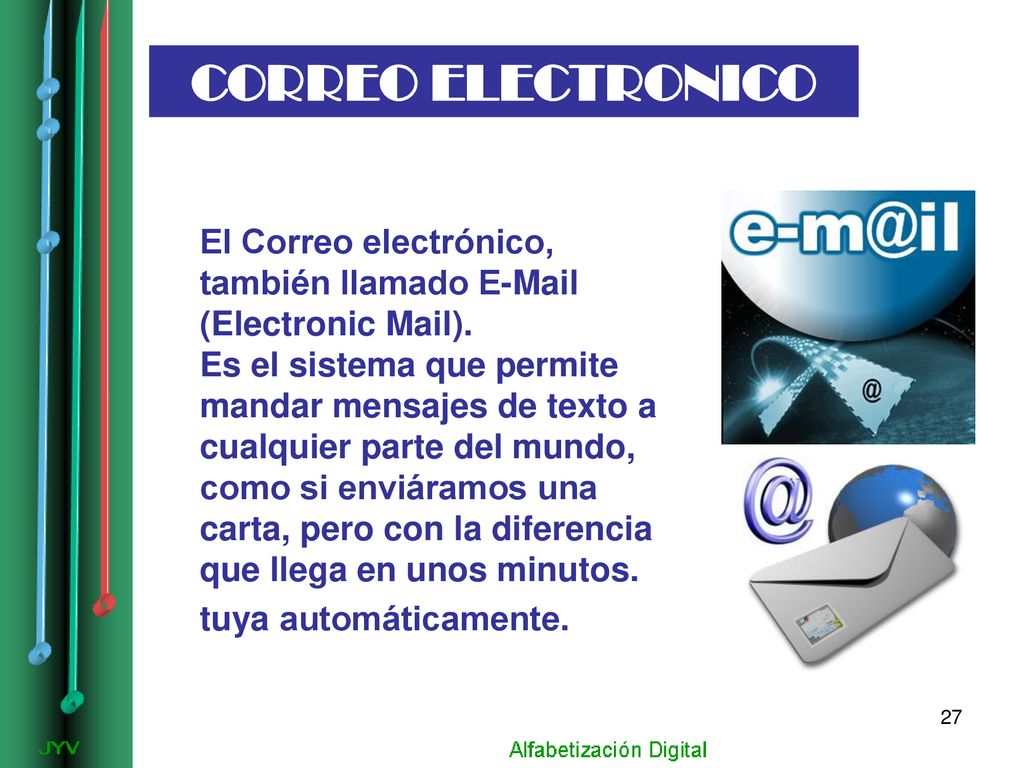 CORREO ELECTRONICO El Correo electrónico, también llamado  (Electronic Mail).