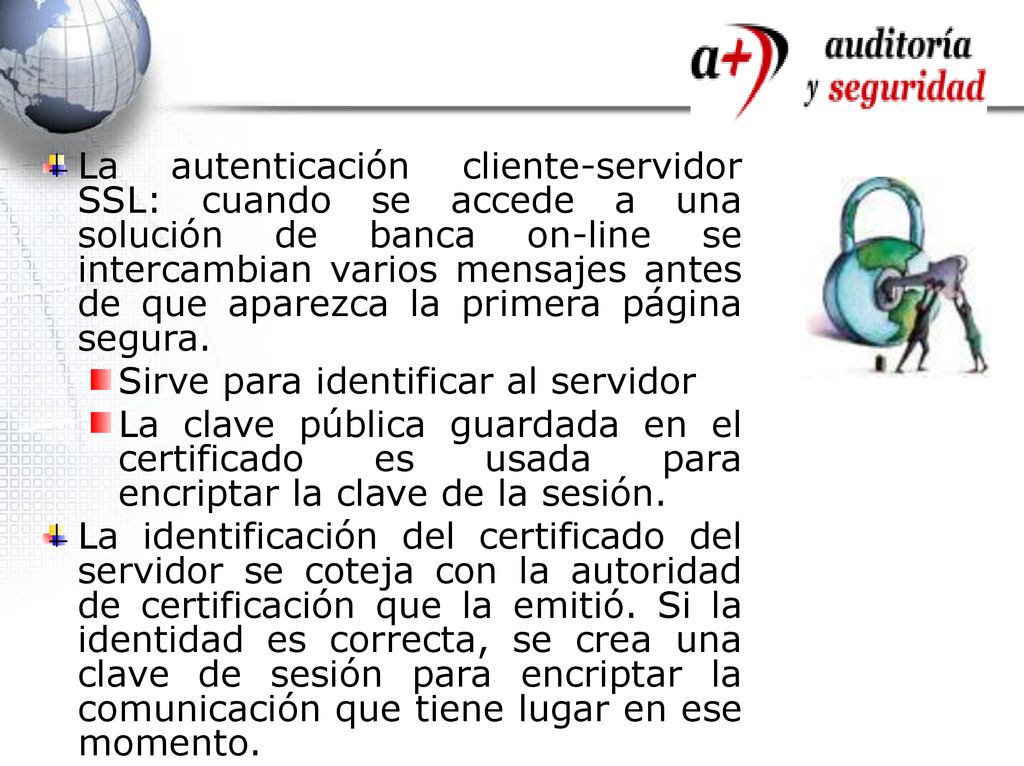 La autenticación cliente-servidor SSL: cuando se accede a una solución de banca on-line se intercambian varios mensajes antes de que aparezca la primera página segura.