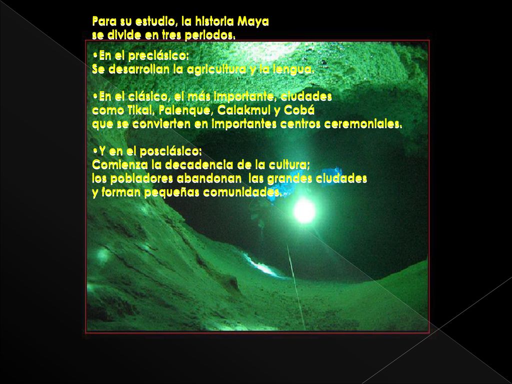 Para su estudio, la historia Maya se divide en tres periodos.