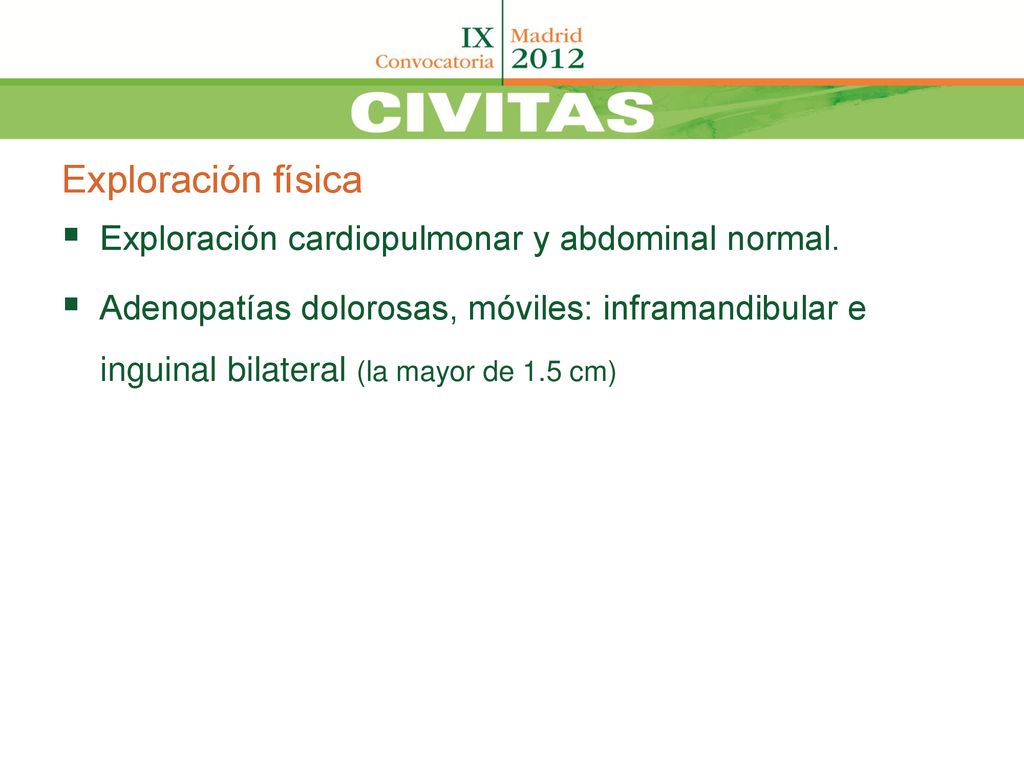 Exploración física Exploración cardiopulmonar y abdominal normal.