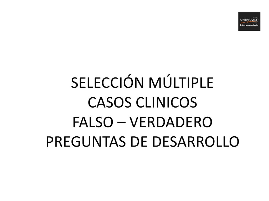 SELECCIÓN MÚLTIPLE CASOS CLINICOS FALSO – VERDADERO PREGUNTAS DE DESARROLLO