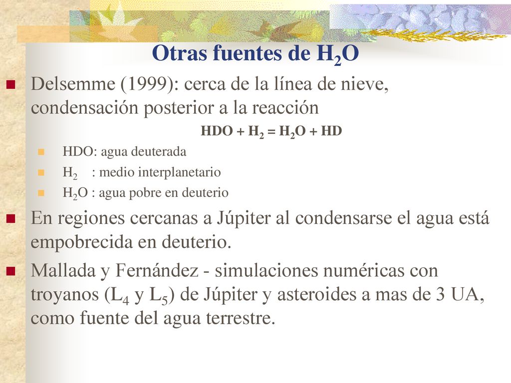 Otras fuentes de H2O Delsemme (1999): cerca de la línea de nieve, condensación posterior a la reacción.