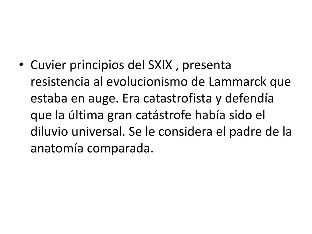 Cuvier principios del SXIX , presenta resistencia al evolucionismo de Lammarck que estaba en auge.