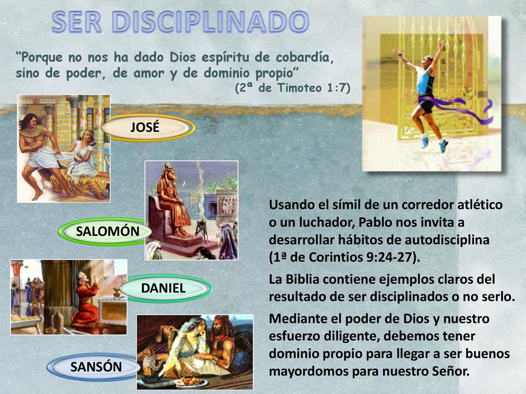 SER DISCIPLINADO Porque no nos ha dado Dios espíritu de cobardía, sino de poder, de amor y de dominio propio