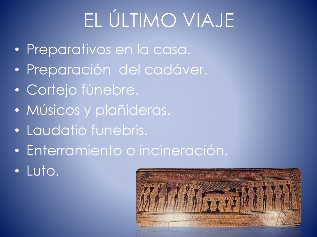 EL ÚLTIMO VIAJE Preparativos en la casa. Preparación del cadáver.