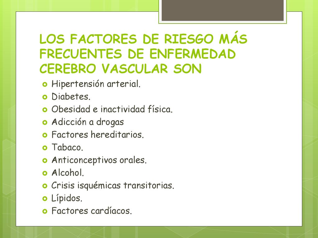 LOS FACTORES DE RIESGO MÁS FRECUENTES DE ENFERMEDAD CEREBRO VASCULAR SON