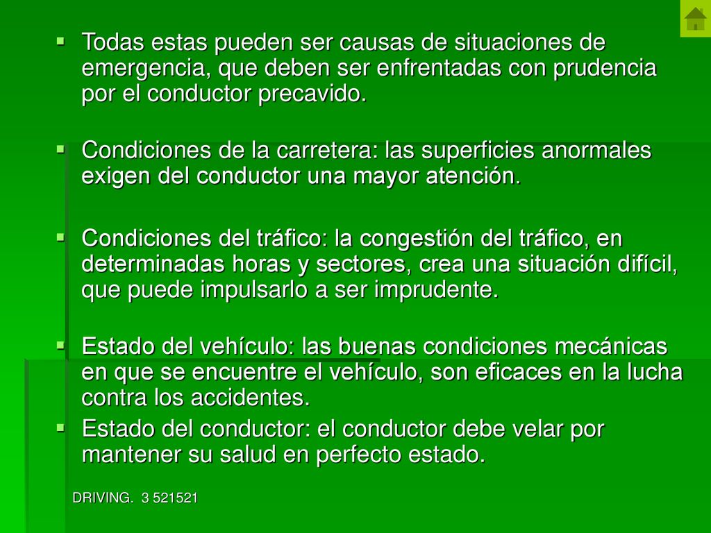 Todas estas pueden ser causas de situaciones de emergencia, que deben ser enfrentadas con prudencia por el conductor precavido.