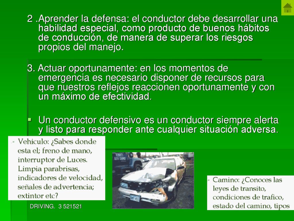 2 .Aprender la defensa: el conductor debe desarrollar una habilidad especial, como producto de buenos hábitos de conducción, de manera de superar los riesgos propios del manejo.