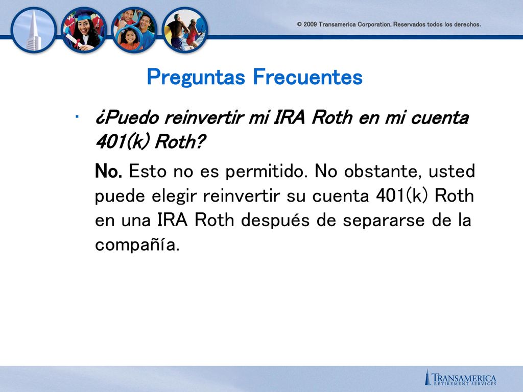 Preguntas Frecuentes ¿Puedo reinvertir mi IRA Roth en mi cuenta 401(k) Roth