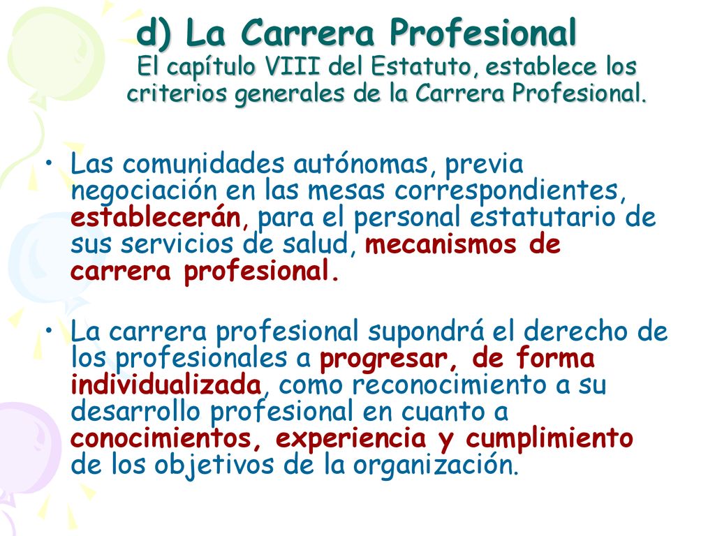 d) La Carrera Profesional El capítulo VIII del Estatuto, establece los criterios generales de la Carrera Profesional.