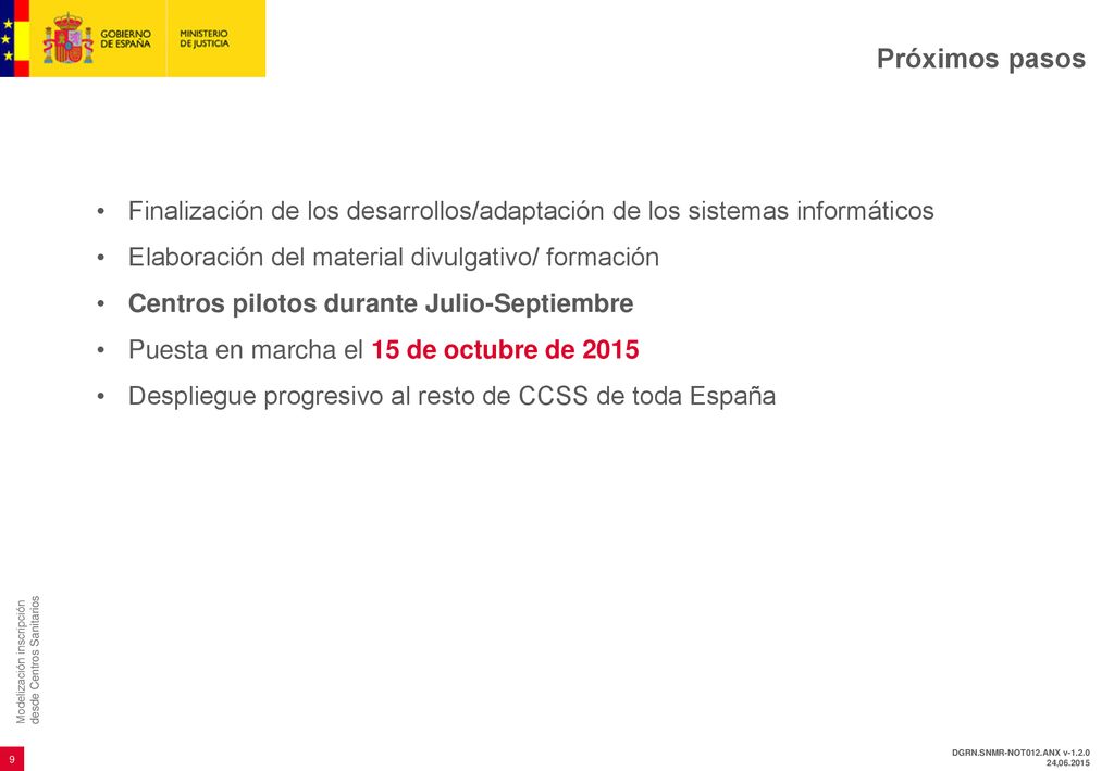 Próximos pasos Finalización de los desarrollos/adaptación de los sistemas informáticos. Elaboración del material divulgativo/ formación.