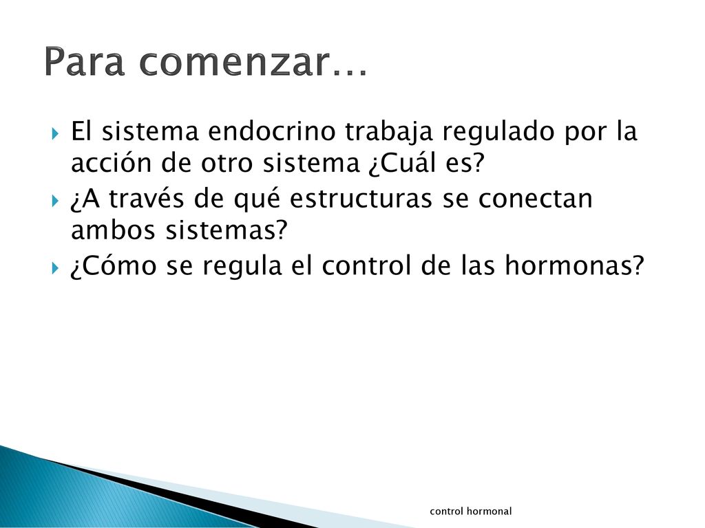 Para comenzar… El sistema endocrino trabaja regulado por la acción de otro sistema ¿Cuál es