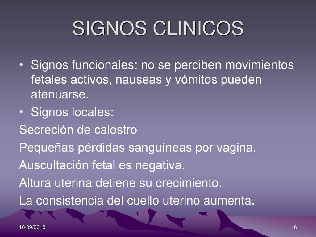 SIGNOS CLINICOS Signos funcionales: no se perciben movimientos fetales activos, nauseas y vómitos pueden atenuarse.