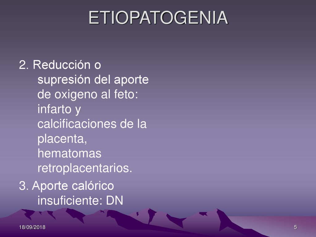 ETIOPATOGENIA 2. Reducción o supresión del aporte de oxigeno al feto: infarto y calcificaciones de la placenta, hematomas retroplacentarios.