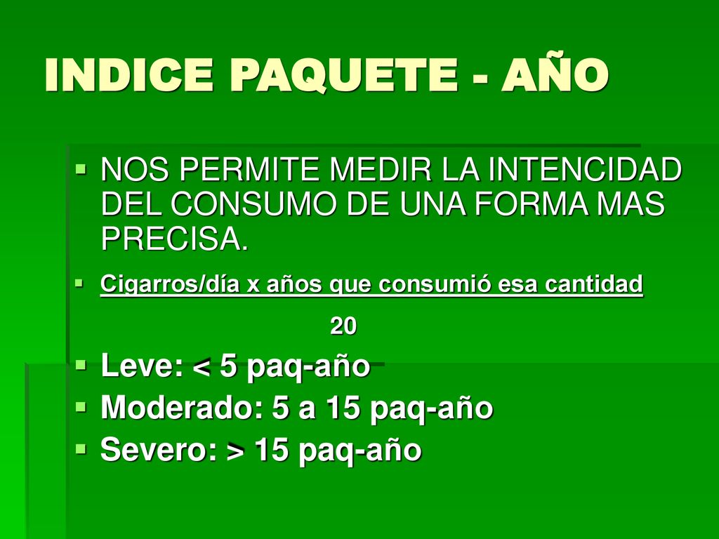 INDICE PAQUETE - AÑO NOS PERMITE MEDIR LA INTENCIDAD DEL CONSUMO DE UNA FORMA MAS PRECISA. Cigarros/día x años que consumió esa cantidad.