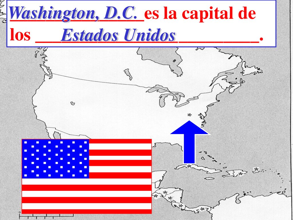 Washington, D.C. _______________es la capital de los _________________________. Estados Unidos