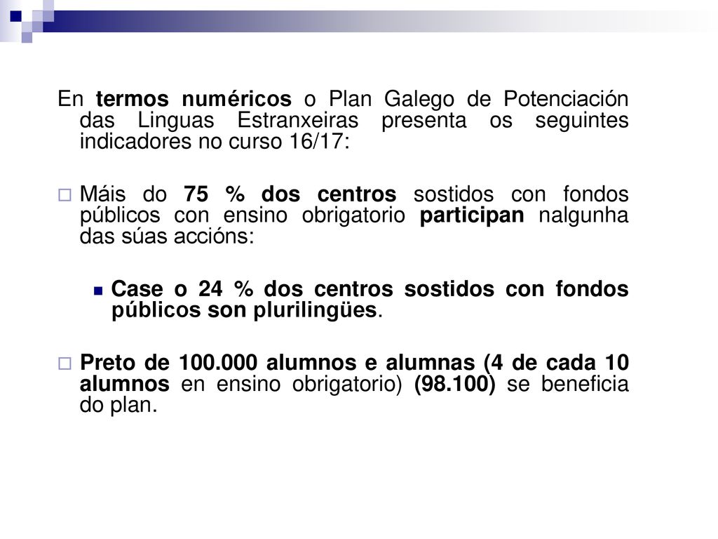 En termos numéricos o Plan Galego de Potenciación das Linguas Estranxeiras presenta os seguintes indicadores no curso 16/17: