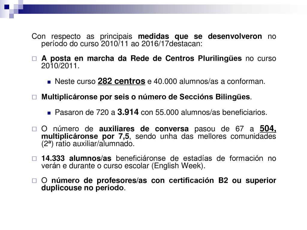 Con respecto as principais medidas que se desenvolveron no período do curso 2010/11 ao 2016/17destacan: