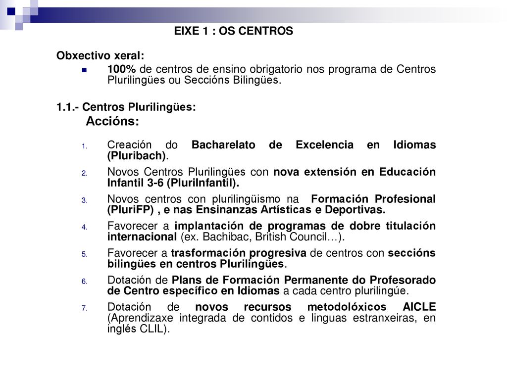 EIXE 1 : OS CENTROS Obxectivo xeral: 100% de centros de ensino obrigatorio nos programa de Centros Plurilingües ou Seccións Bilingües.