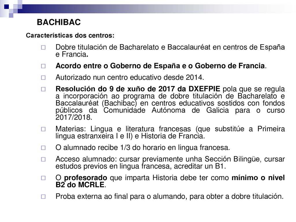 BACHIBAC Características dos centros: Dobre titulación de Bacharelato e Baccalauréat en centros de España e Francia.