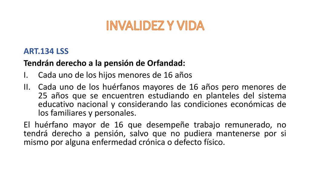 INVALIDEZ Y VIDA ART.134 LSS Tendrán derecho a la pensión de Orfandad: