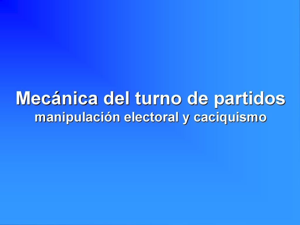 Mecánica del turno de partidos manipulación electoral y caciquismo