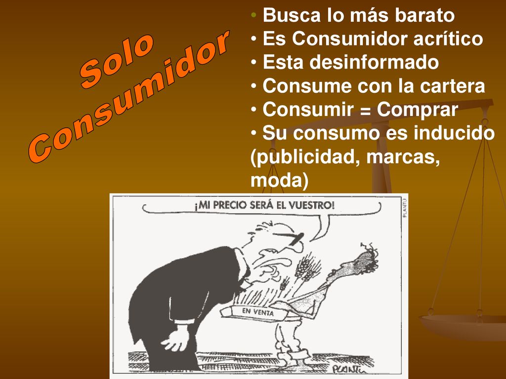Solo Consumidor Busca lo más barato Es Consumidor acrítico