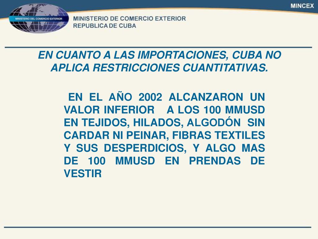 EN CUANTO A LAS IMPORTACIONES, CUBA NO APLICA RESTRICCIONES CUANTITATIVAS.
