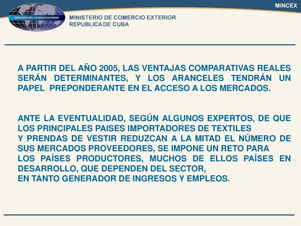 A PARTIR DEL AÑO 2005, LAS VENTAJAS COMPARATIVAS REALES SERÁN DETERMINANTES, Y LOS ARANCELES TENDRÁN UN PAPEL PREPONDERANTE EN EL ACCESO A LOS MERCADOS.