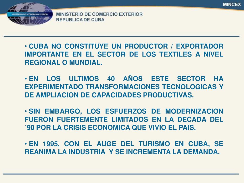 CUBA NO CONSTITUYE UN PRODUCTOR / EXPORTADOR IMPORTANTE EN EL SECTOR DE LOS TEXTILES A NIVEL REGIONAL O MUNDIAL.