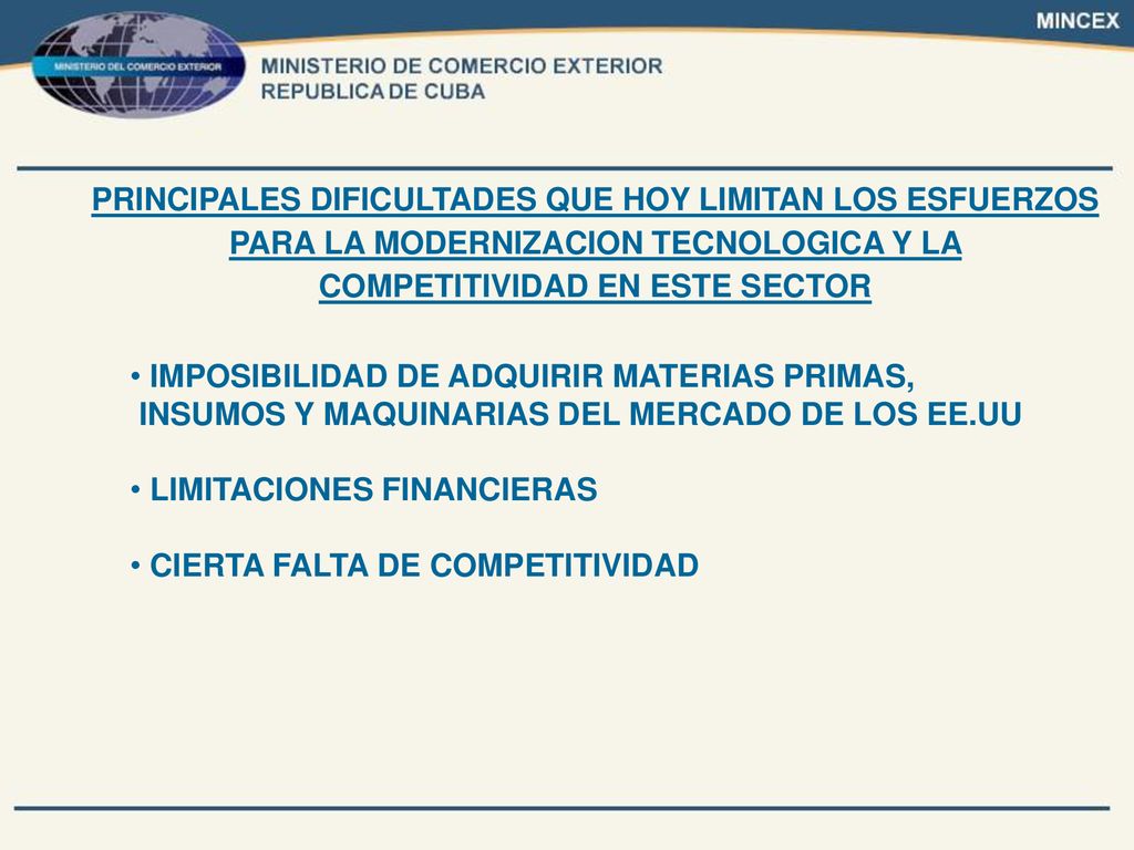 PRINCIPALES DIFICULTADES QUE HOY LIMITAN LOS ESFUERZOS PARA LA MODERNIZACION TECNOLOGICA Y LA COMPETITIVIDAD EN ESTE SECTOR