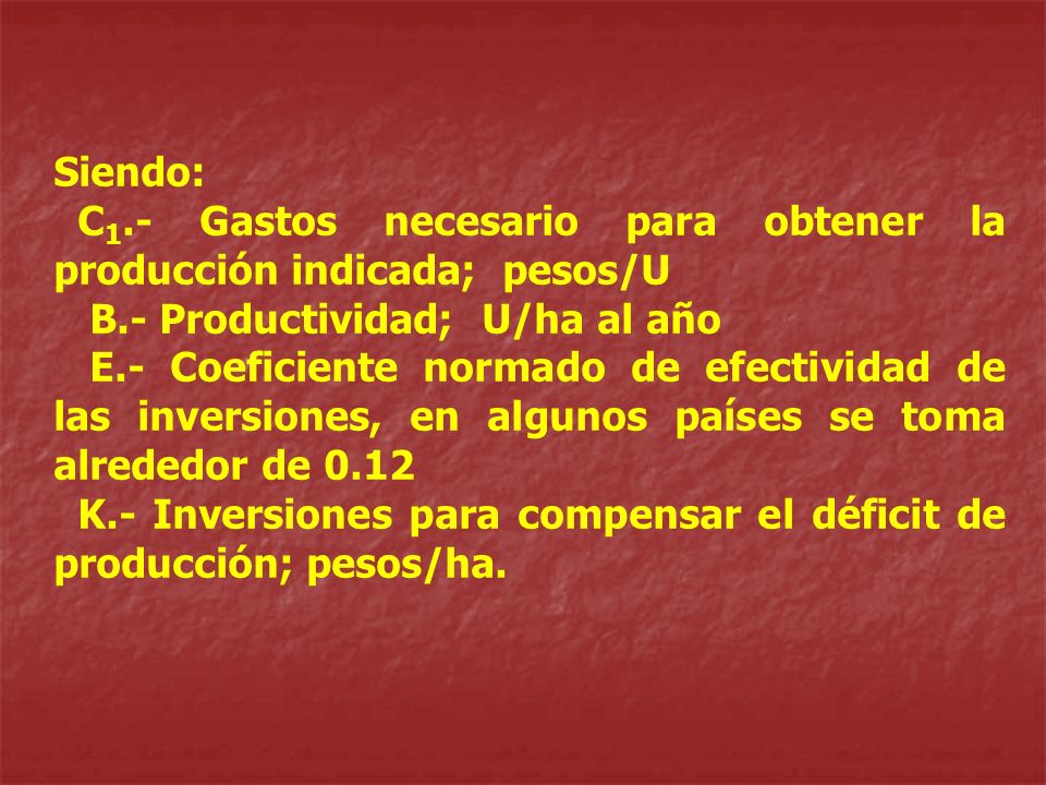 Siendo: C1.- Gastos necesario para obtener la producción indicada; pesos/U. B.- Productividad; U/ha al año.