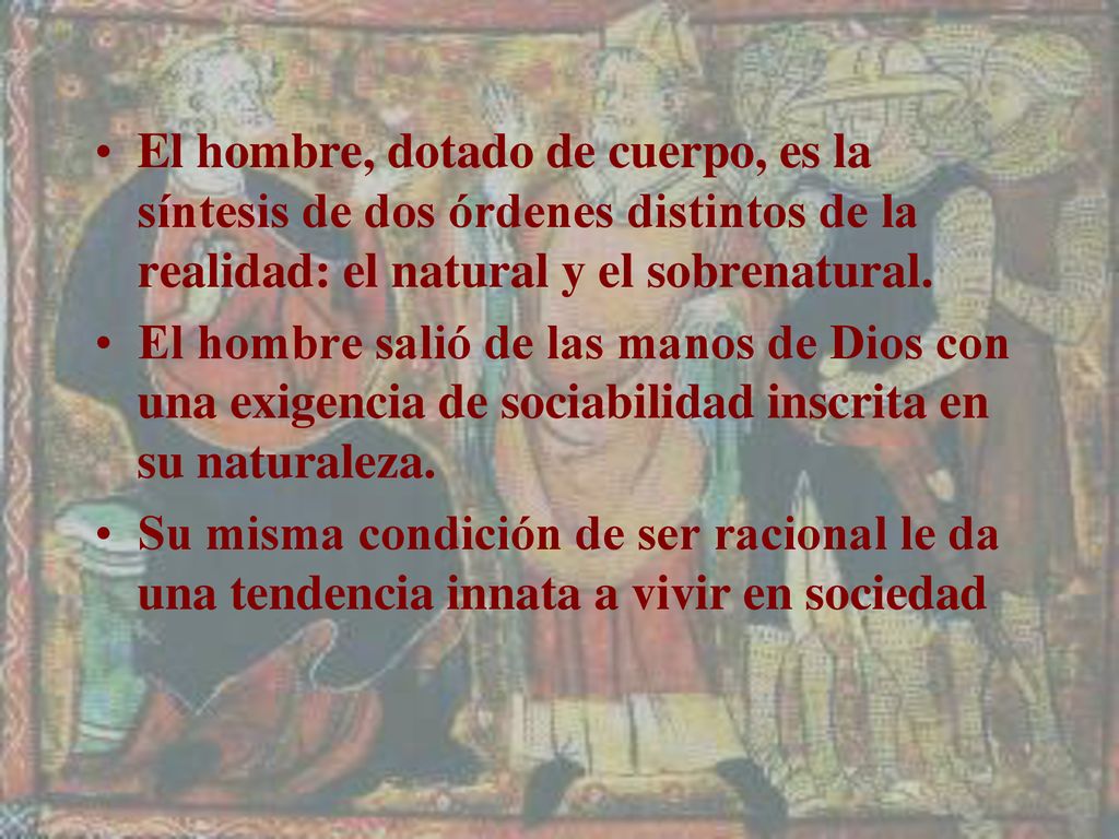 El hombre, dotado de cuerpo, es la síntesis de dos órdenes distintos de la realidad: el natural y el sobrenatural.
