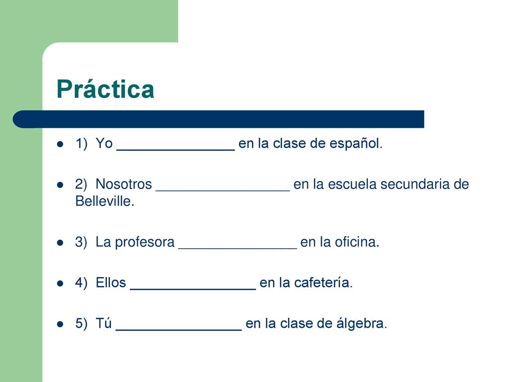 Práctica 1) Yo _______________ en la clase de español.