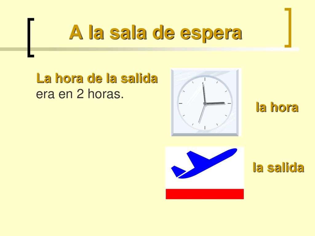A la sala de espera La hora de la salida era en 2 horas. la hora