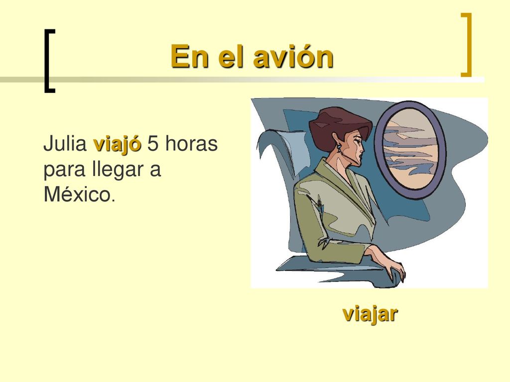 En el avión Julia viajó 5 horas para llegar a México. viajar