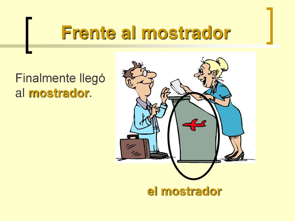 Frente al mostrador Finalmente llegó al mostrador. el mostrador