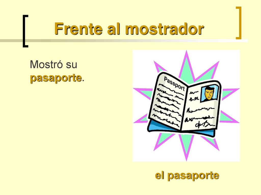 Frente al mostrador Mostró su pasaporte. el pasaporte
