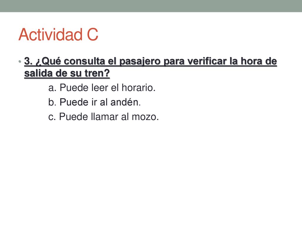 Actividad C 3. ¿Qué consulta el pasajero para verificar la hora de salida de su tren a. Puede leer el horario.