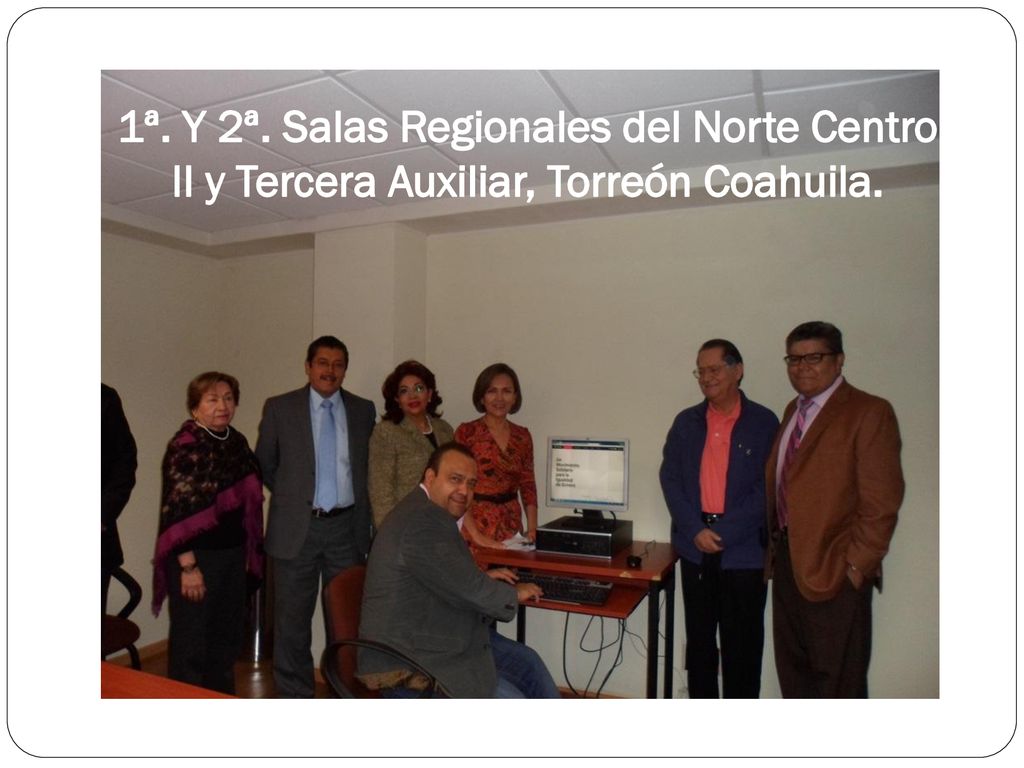 1ª. Y 2ª. Salas Regionales del Norte Centro II y Tercera Auxiliar, Torreón Coahuila.