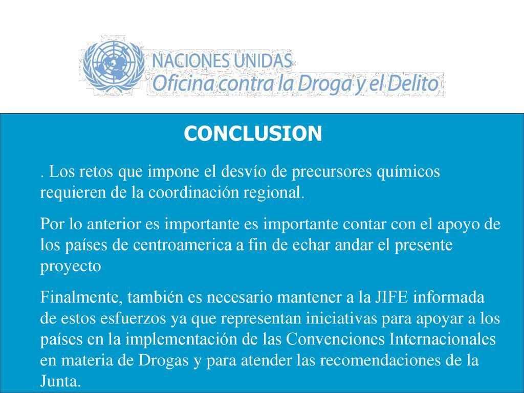 CONCLUSION . Los retos que impone el desvío de precursores químicos requieren de la coordinación regional.